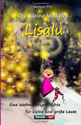 Die kleine Waldfee Lisalu: Eine Weihnachtsgeschichte für grosse und kleine Leute Fairy Tales & Legends