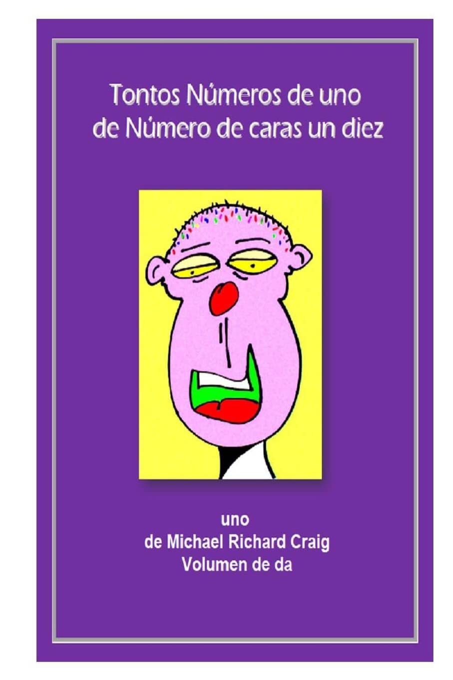 Tontos Numeros de uno de Numero de caras un diez diez: uno de Michael Richard Craig Volumen de da (Counting Silly Faces Numbers 1-10 Foreign Languages, Band 1) Mathematics