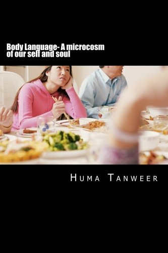 Body Language- A microcosm of our self and soul: How to understand people and predict their behavior- Anytime, Anyplace Lifestyle