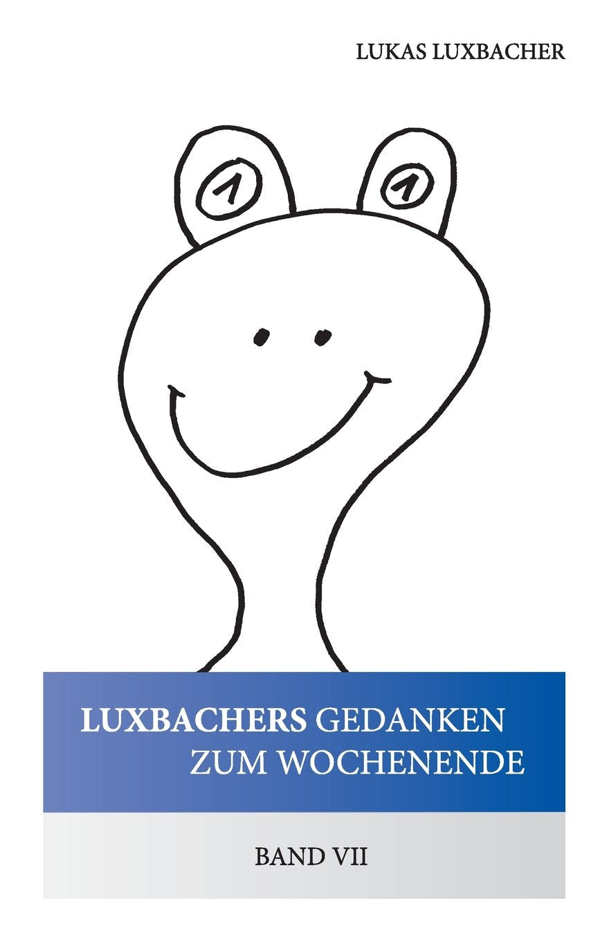 Luxbachers Gedanken zum Wochenende - Band VII: Was man aus 26 Buchstaben alles machen kann. Books
