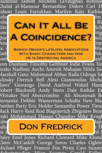 Can It All Be A Coincidence?: Barack Obama's Lifelong Associations With Shady Characters and How He Is Destroying America Politics & History