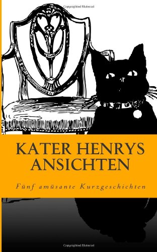 Kater Henrys Ansichten: Fünf amüsante Kurzgeschichten Humour & Satire