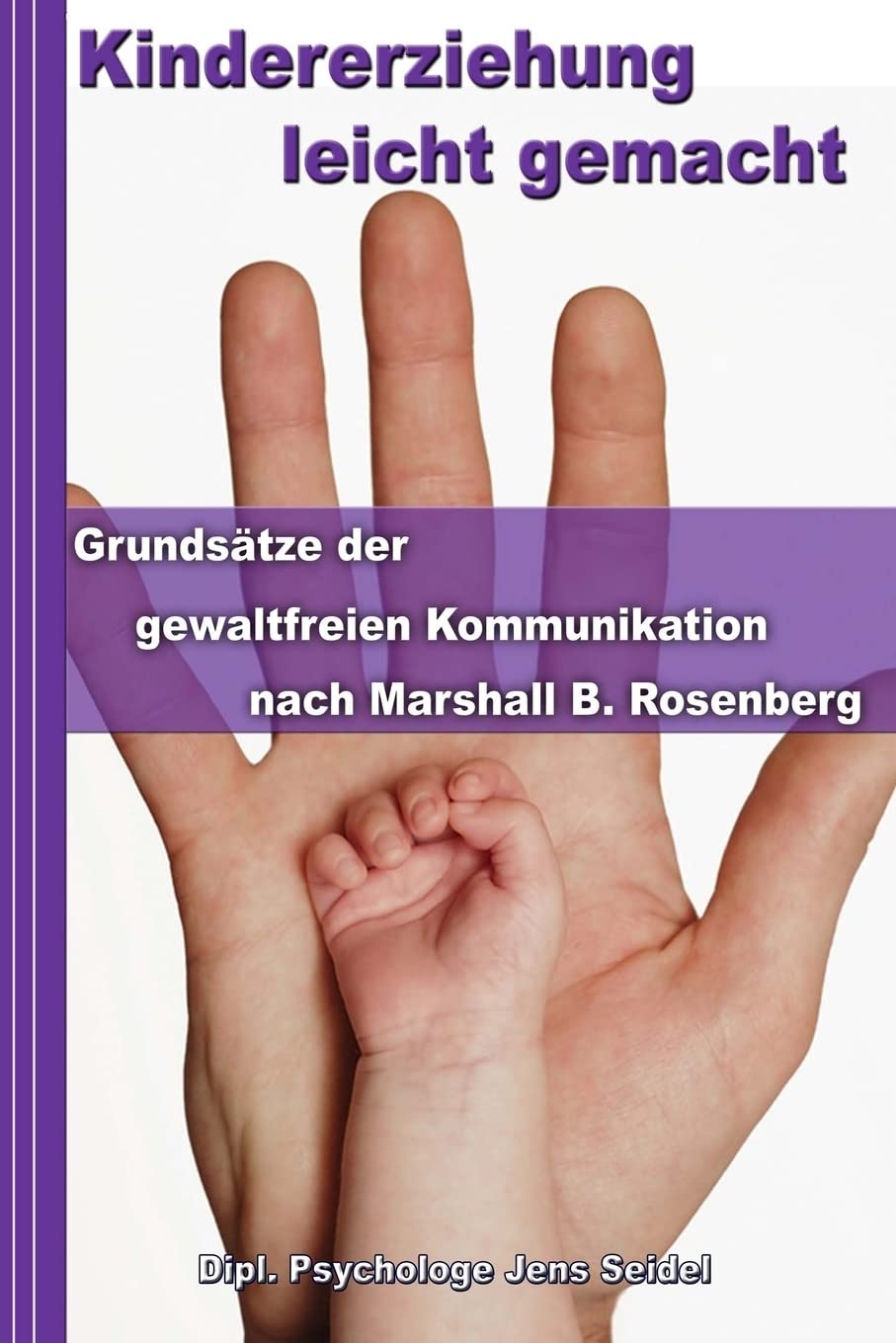 Kindererziehung leicht gemacht: Grundsätze der gewaltfreien Kommunikation nach Marshall B. Rosenberg - Konfliktmanagement in Theorie und Praxis Parents & Children