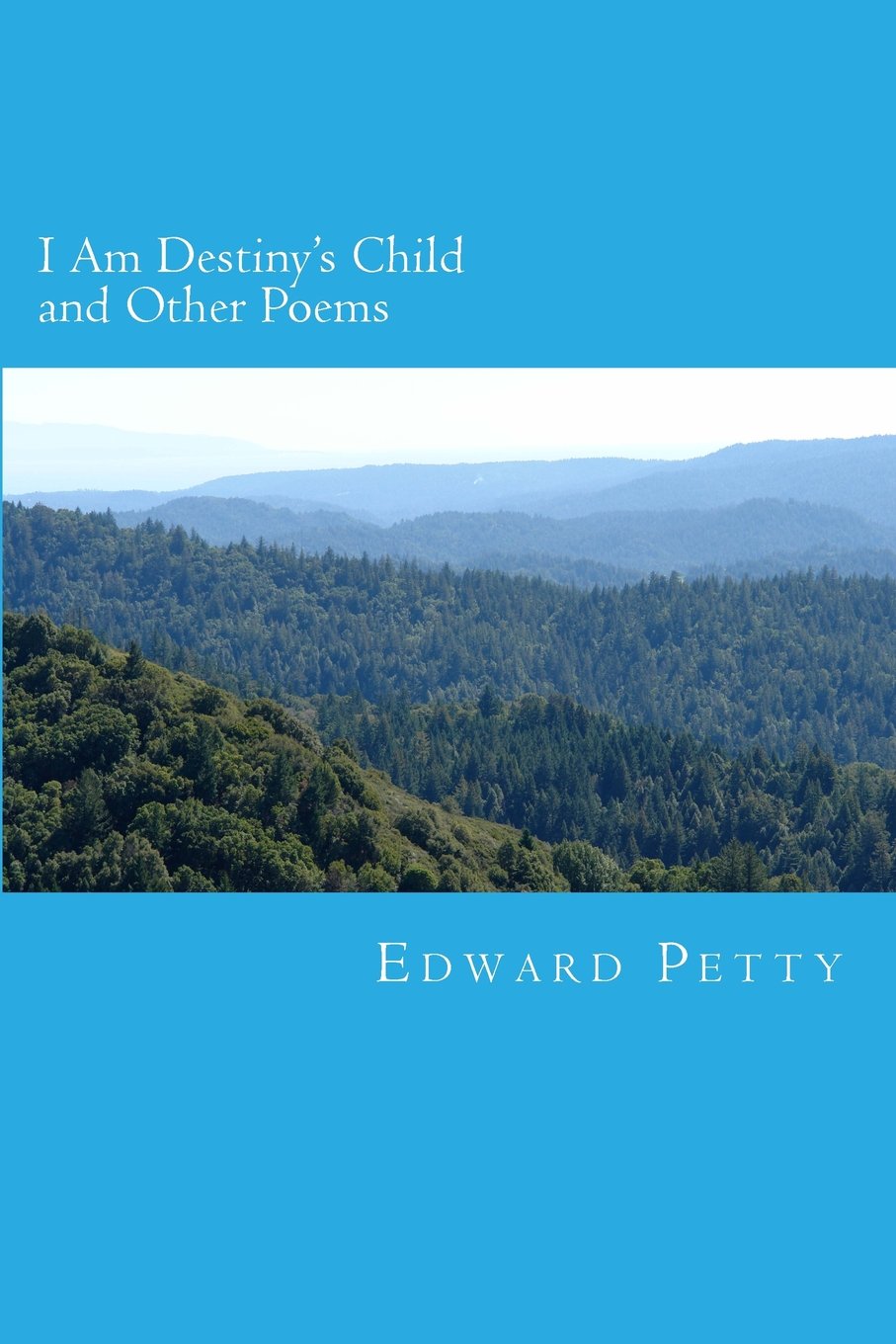 I Am Destiny's Child and Other Poems: A Collection By Edward Petty Poetry