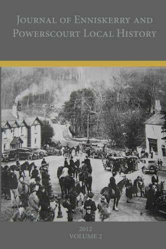 Journal of Enniskerry and Powerscourt Local History Volume 2 Politics & History