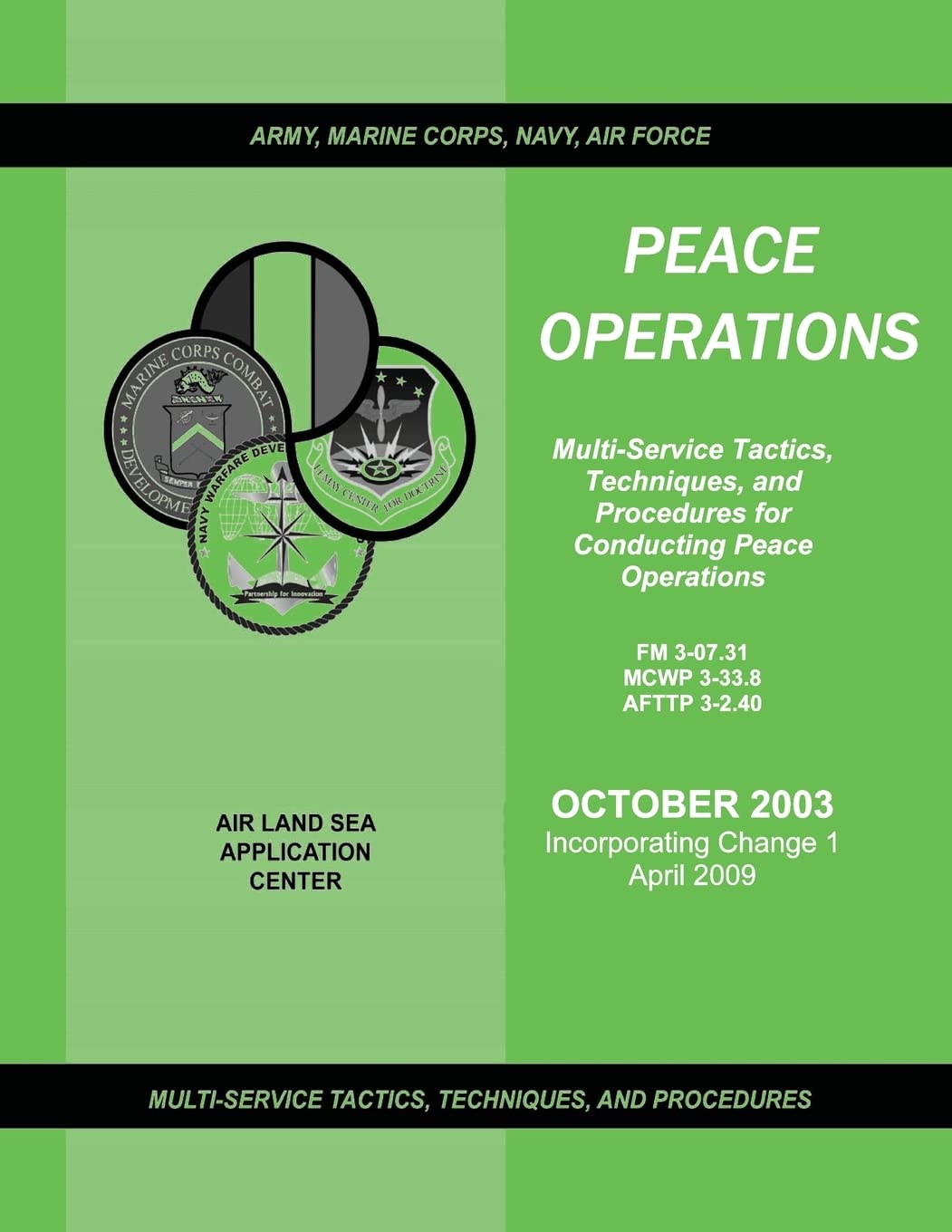 Peace Operations: Multi-Service Tactics, Techniques, and Procedures for Conducting Peace Operations (Incorporating Change 1, April 2009) (FM 3-07.31 / MCWP 3-33.8 / AFTTP 3-2.40) Politics & History