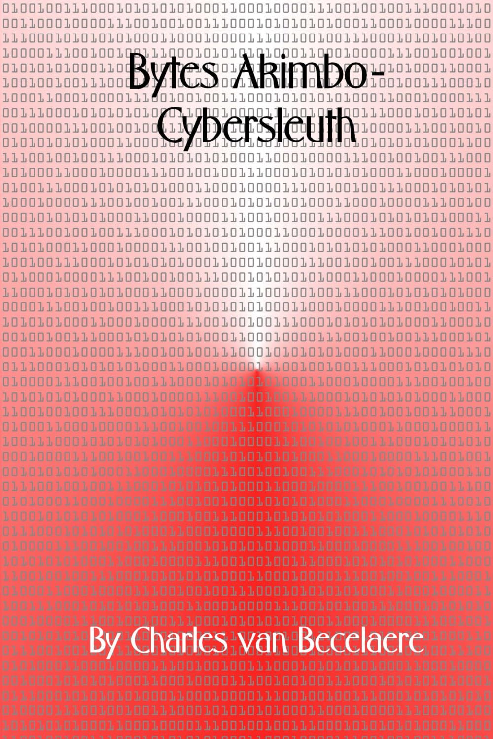 Bytes Akimbo - Cybersleuth: Being a Zany, Madcap Romp from Here to There, and Beyond! Humour & Satire
