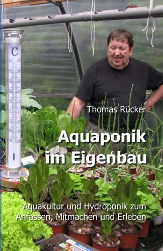 Aquaponik im Eigenbau: Aquakultur und Hydroponik zum Anfassen, Mitmachen und Erleben Garden & Plants