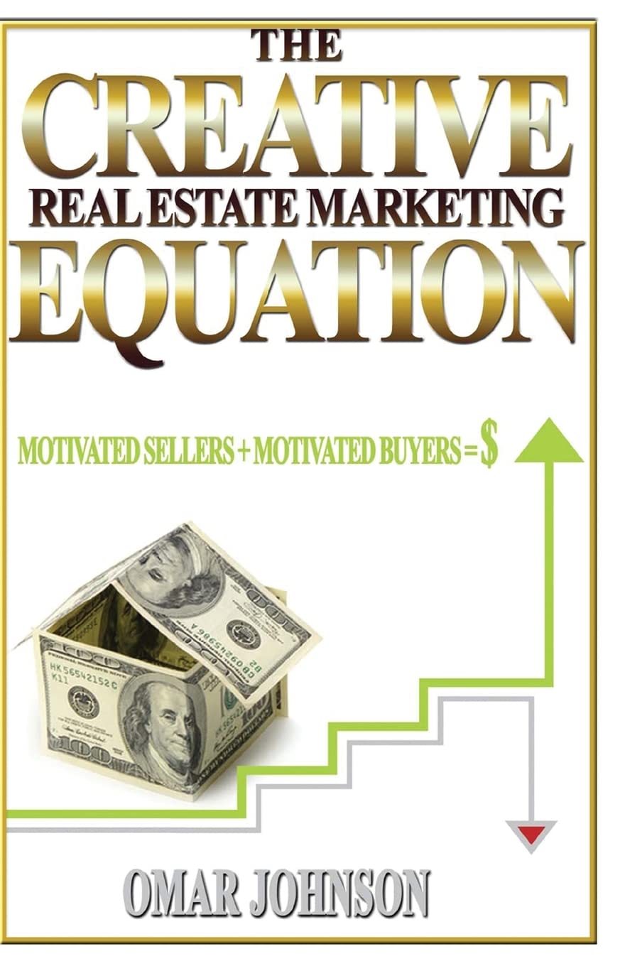 The Creative Real Estate Marketing Equation: Motivated Sellers + Motivated Buyers=$ Health, Nutrition & Fitness
