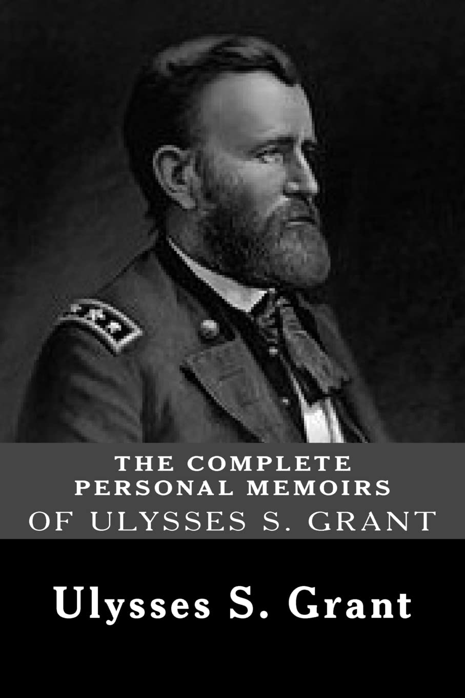 The Complete Personal Memoirs of Ulysses S. Grant Biographies & Memoirs