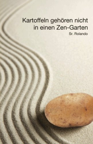 Kartoffeln gehören nicht in einen Zen-Garten: Tipps zur Selbstentwicklung für den modernen Mann Lifestyle