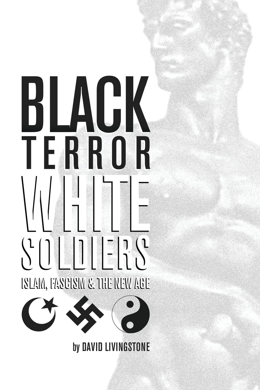 Black Terror White Soldiers: Islam, Fascism & the New Age Politics & History