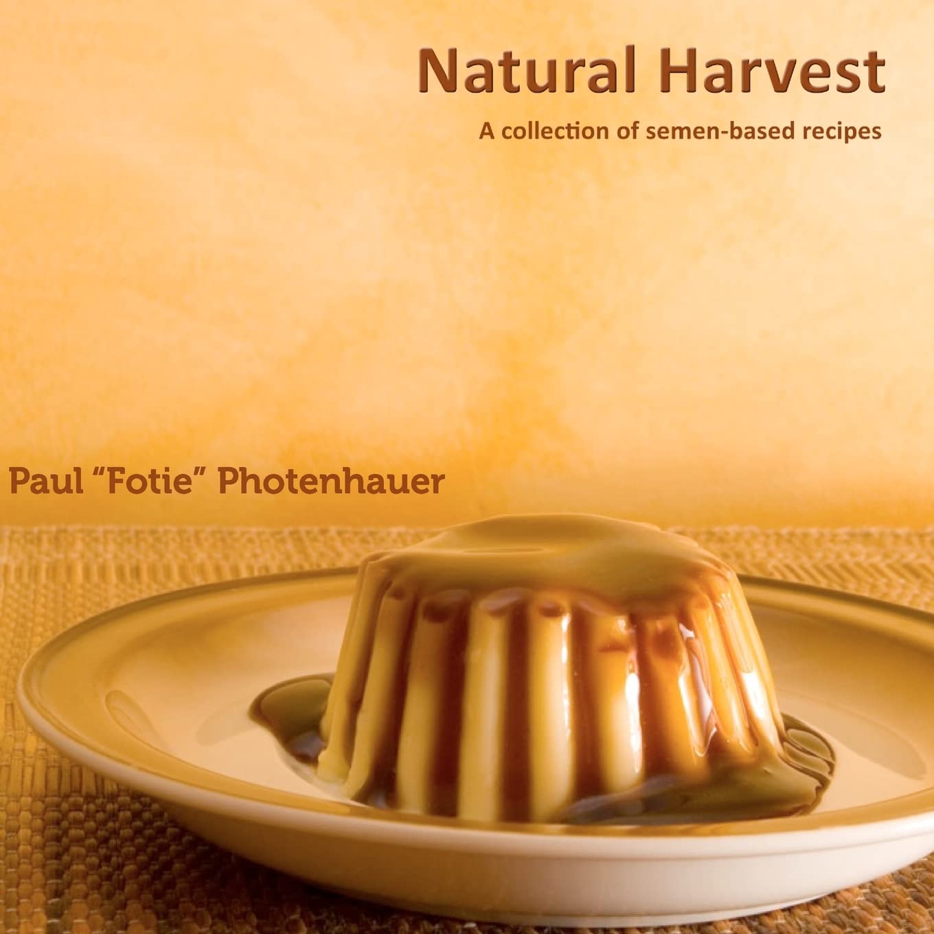 Natural Harvest: A collection of semen-based recipes (Semen cooking) Leisure, Home & Garden
