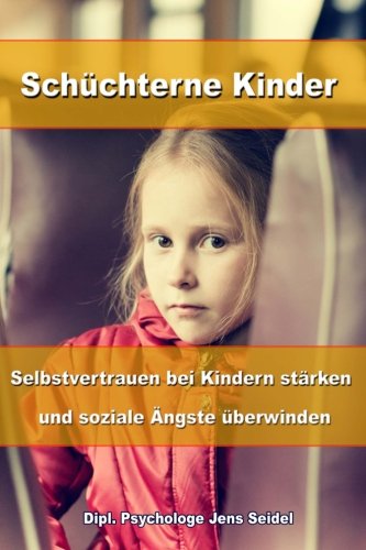 Schüchterne Kinder: Selbstvertrauen bei Kindern stärken und soziale Ängste überwinden Psychology