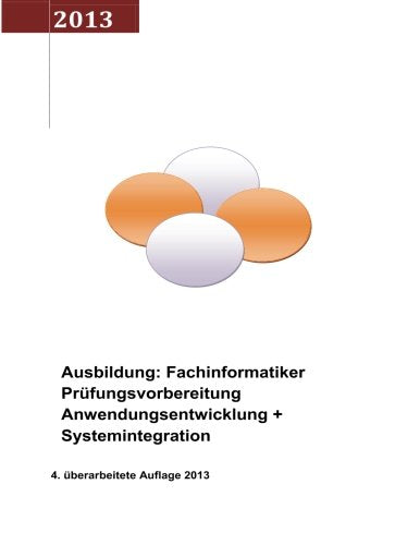 Ausbildung: Fachinformatiker Prüfungsvorbereitung Anwendungsentwicklung + Systemintegration 2013: 4. überarbeitete Auflage 2013 Books