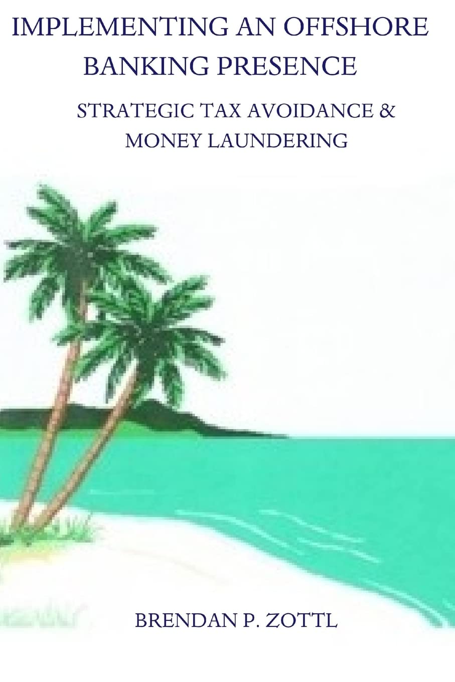 Implementing An Offshore Banking Presence: Strategic Tax Avoidance And Money Laundering Business, Finance & Career