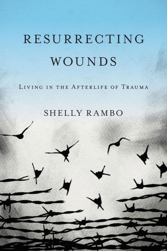 Resurrecting Wounds: Living in the Afterlife of Trauma Religion & Esotericism