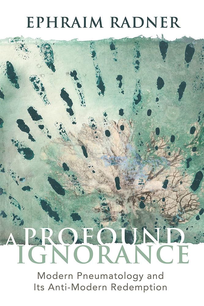 A Profound Ignorance: Modern Pneumatology and Its Anti-modern Redemption Social Sciences