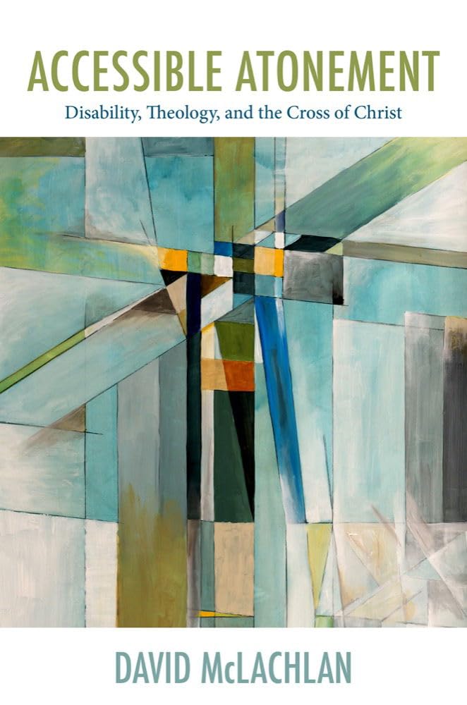 Accessible Atonement: Disability, Theology, and the Cross of Christ (Studies in Religion, Theology, and Disability) Social Sciences