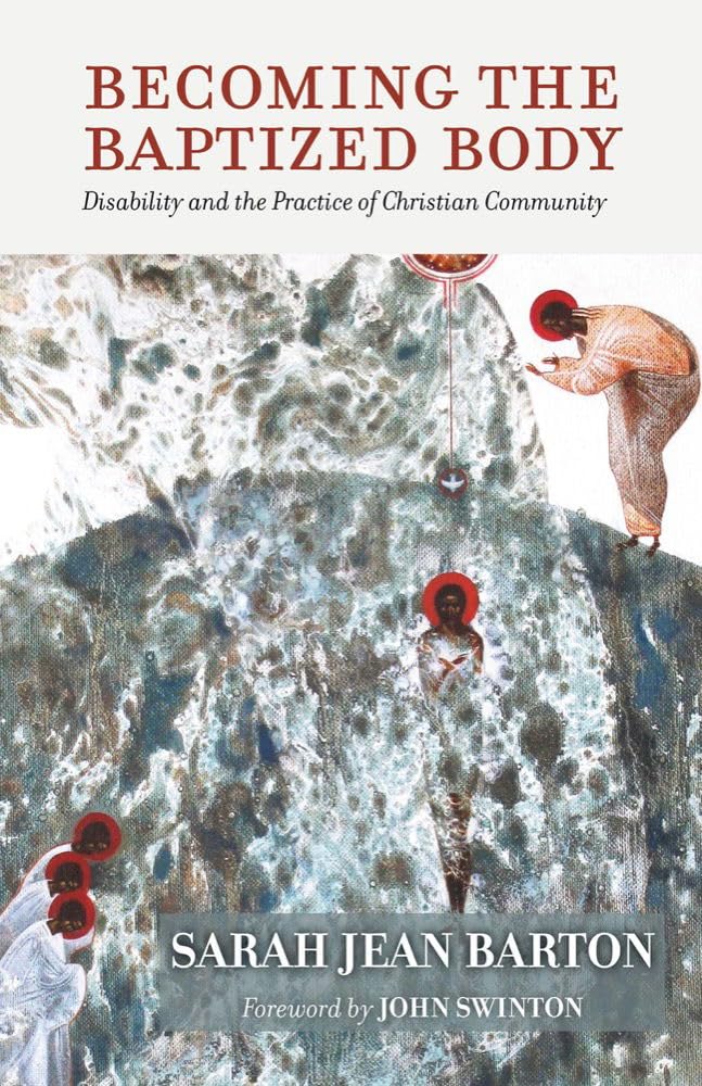 Becoming the Baptized Body: Disability and the Practice of Christian Community (Studies in Religion, Theology, and Disability) Social Sciences