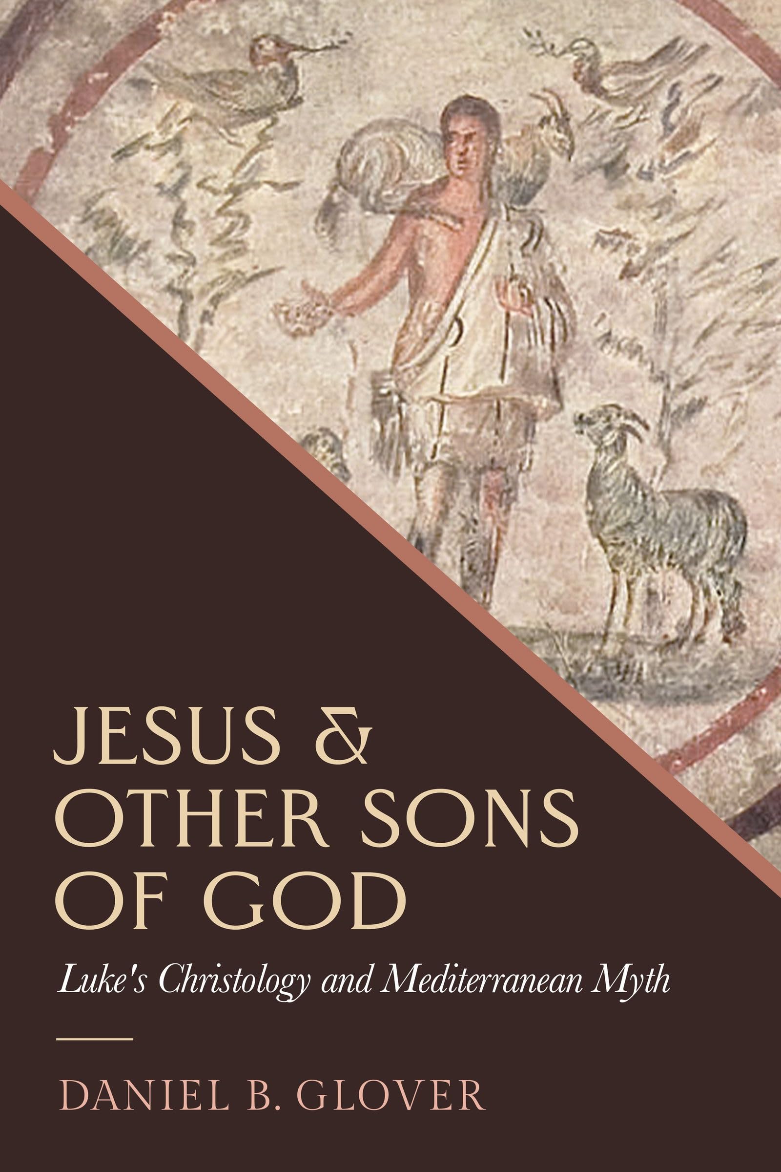 Jesus and Other Sons of God: Luke's Christology and Mediterranean Myth Religion & Esotericism
