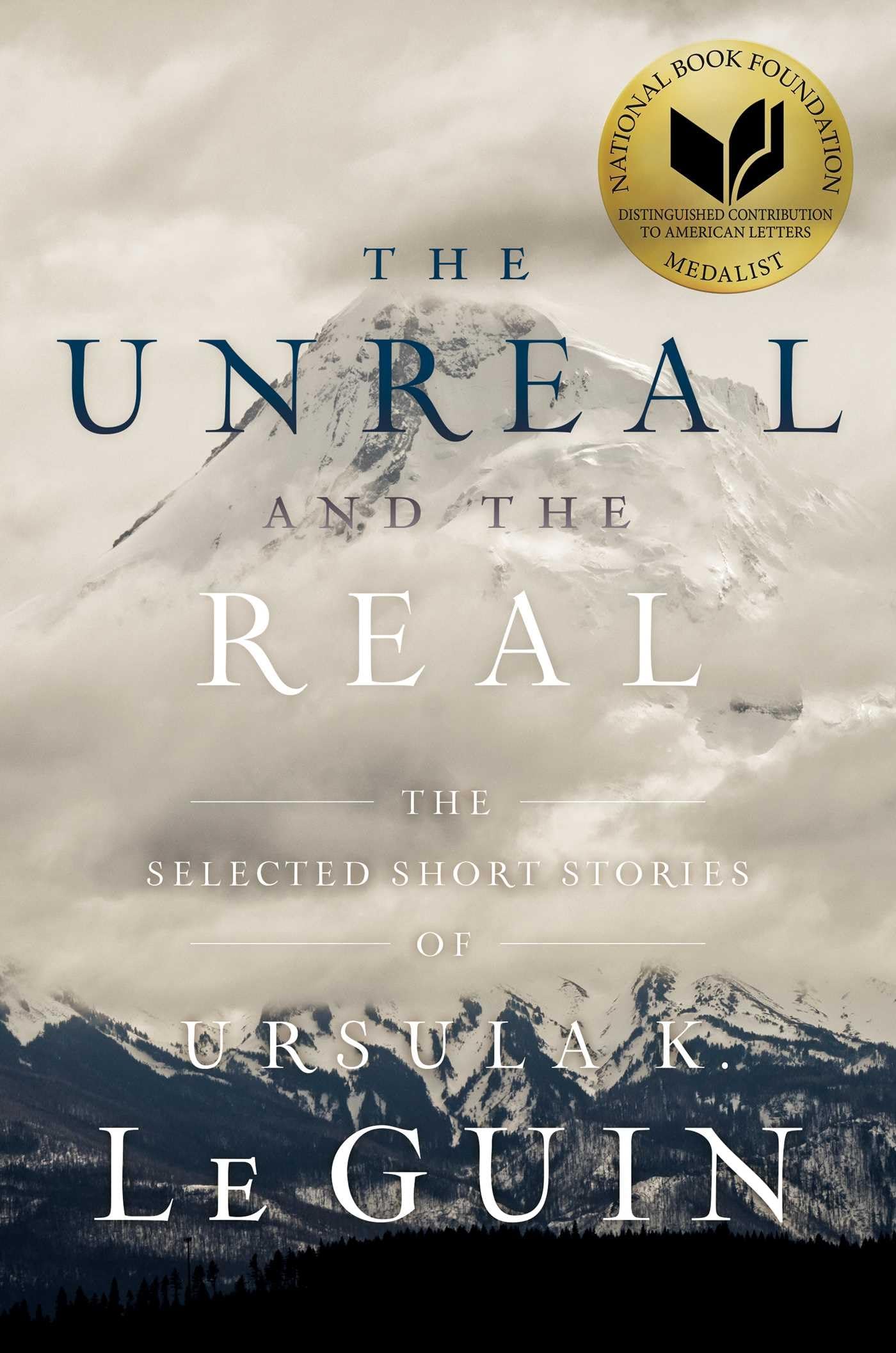 UNREAL AND THE REAL: The Selected Short Stories of Ursula K. Le Guin Essays & Short Stories