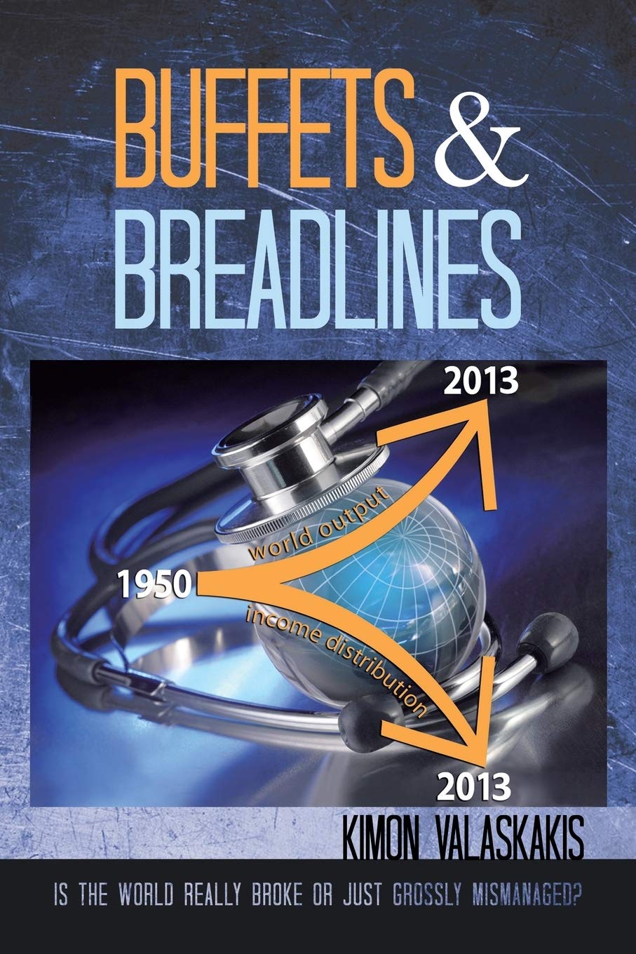 Buffets and Breadlines: Is The World Really Broke Or Just Grossly Mismanaged? book