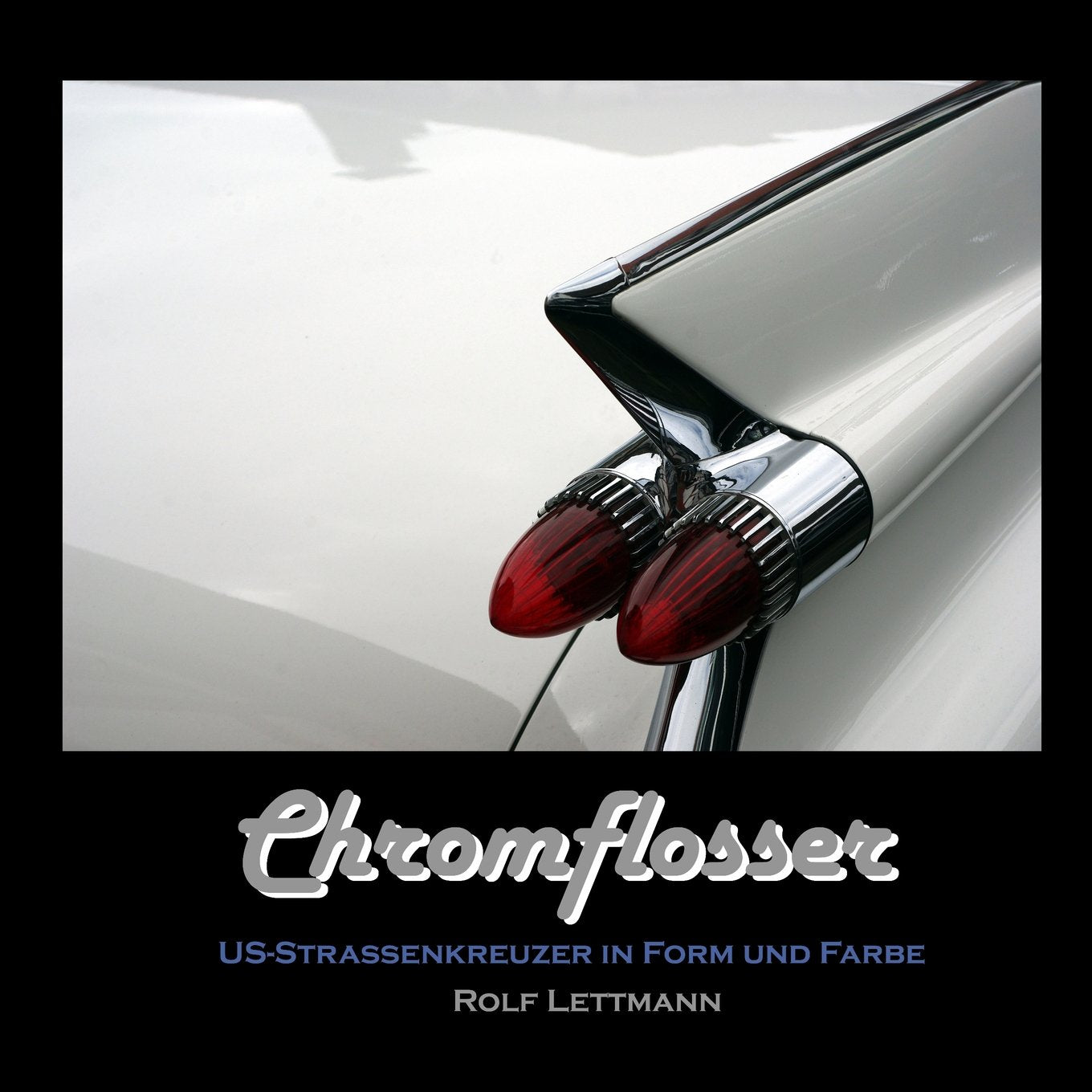 Chromflosser: US-Strassenkreuzer in Form und Farbe Arts & Culture