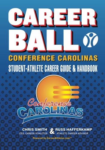 CareerBall: Conference Carolinas Student-Athlete Career Guide and Handbook: The Sport Athletes Play When They're Through Playing Sports Business, Finance & Career