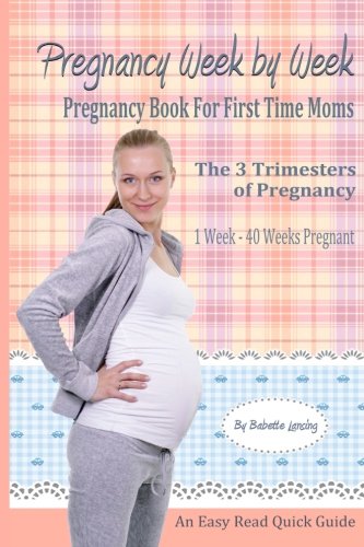 Pregnancy Week By Week: Pregnancy Book For First Time Moms (Pregnancy Books, Band 1) Health, Nutrition & Fitness