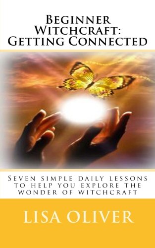 Beginner Witchcraft: Getting Connected: Seven simple daily lessons to help you explore the wonder of witchcraft Religion & Esotericism