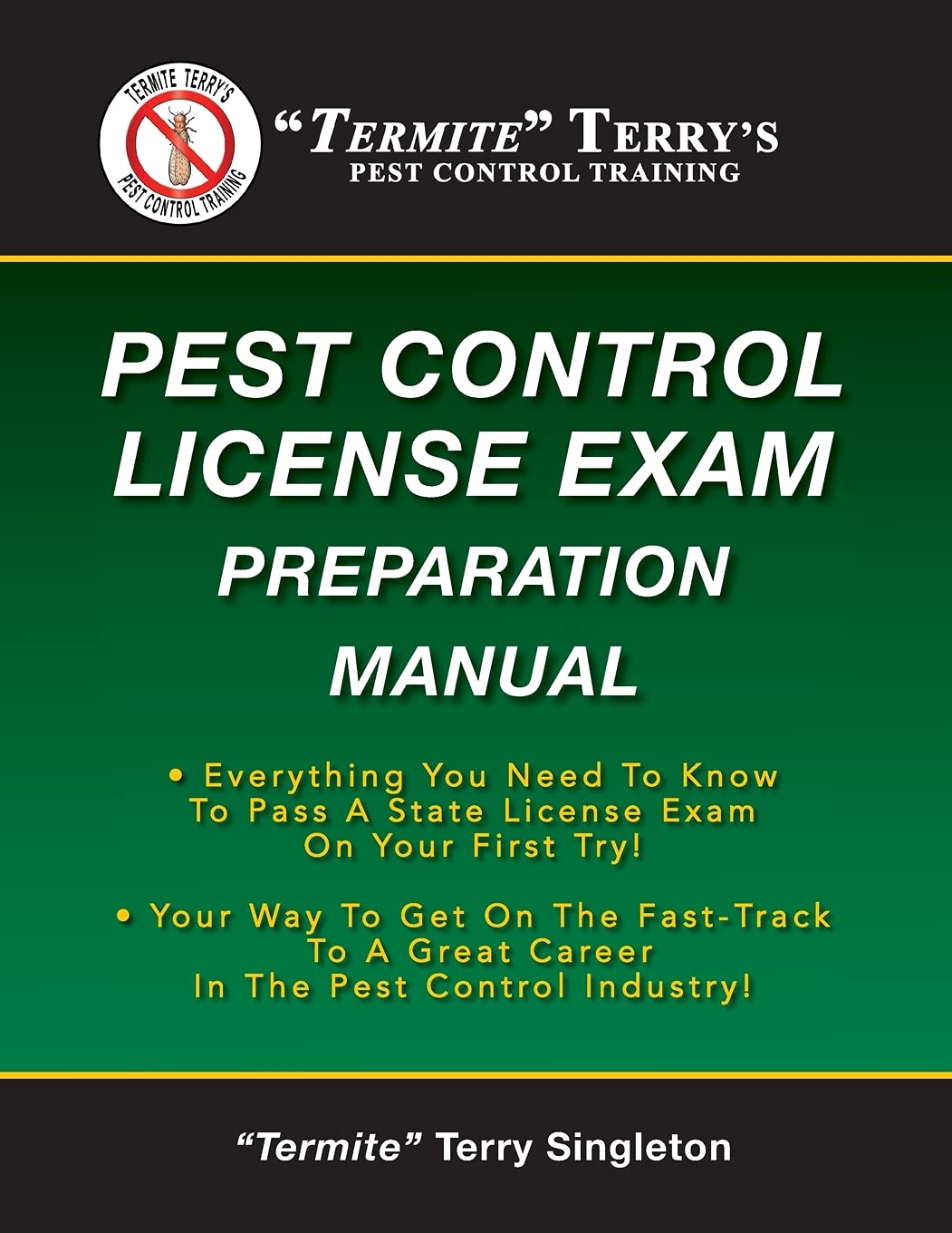 "Termite" Terry's Pest Control License Exam Preparation Manual: Everything You Need To Know To Pass A State License Exam On Your First Try! Reference Books