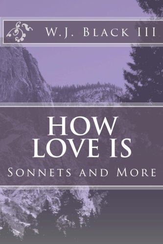 How Love Is: Sonnets and More Poetry