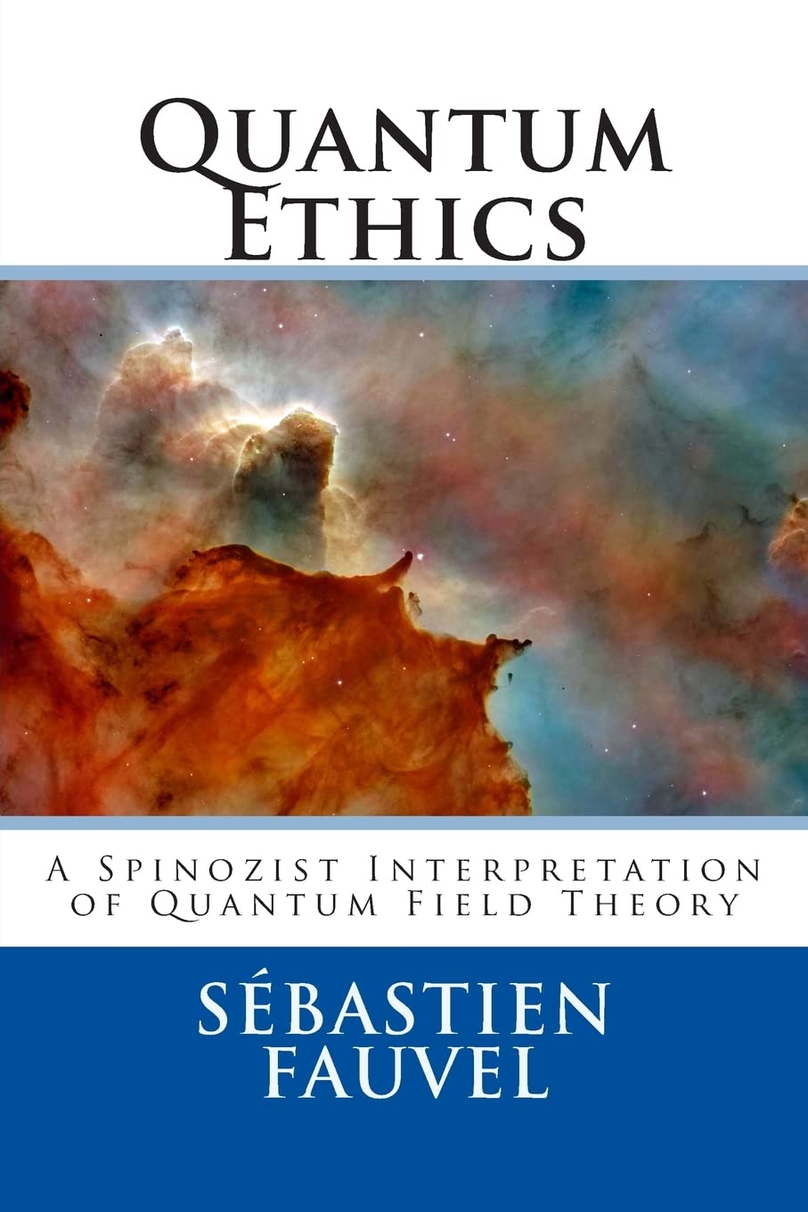 Quantum Ethics: A Spinozist Interpretation of Quantum Field Theory book