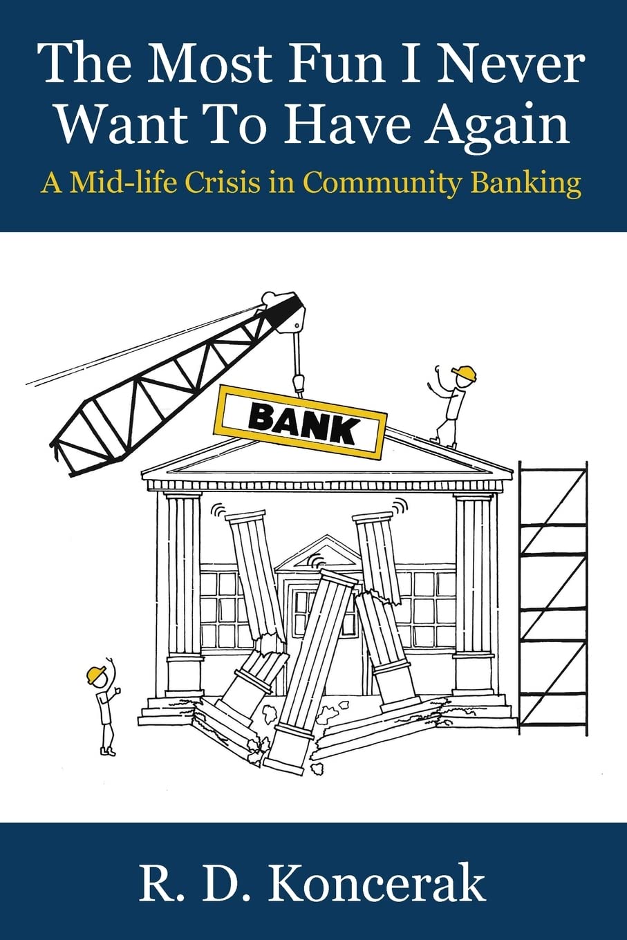 The Most Fun I Never Want To Have Again: A Mid-Life Crisis in Community Banking Business, Finance & Career