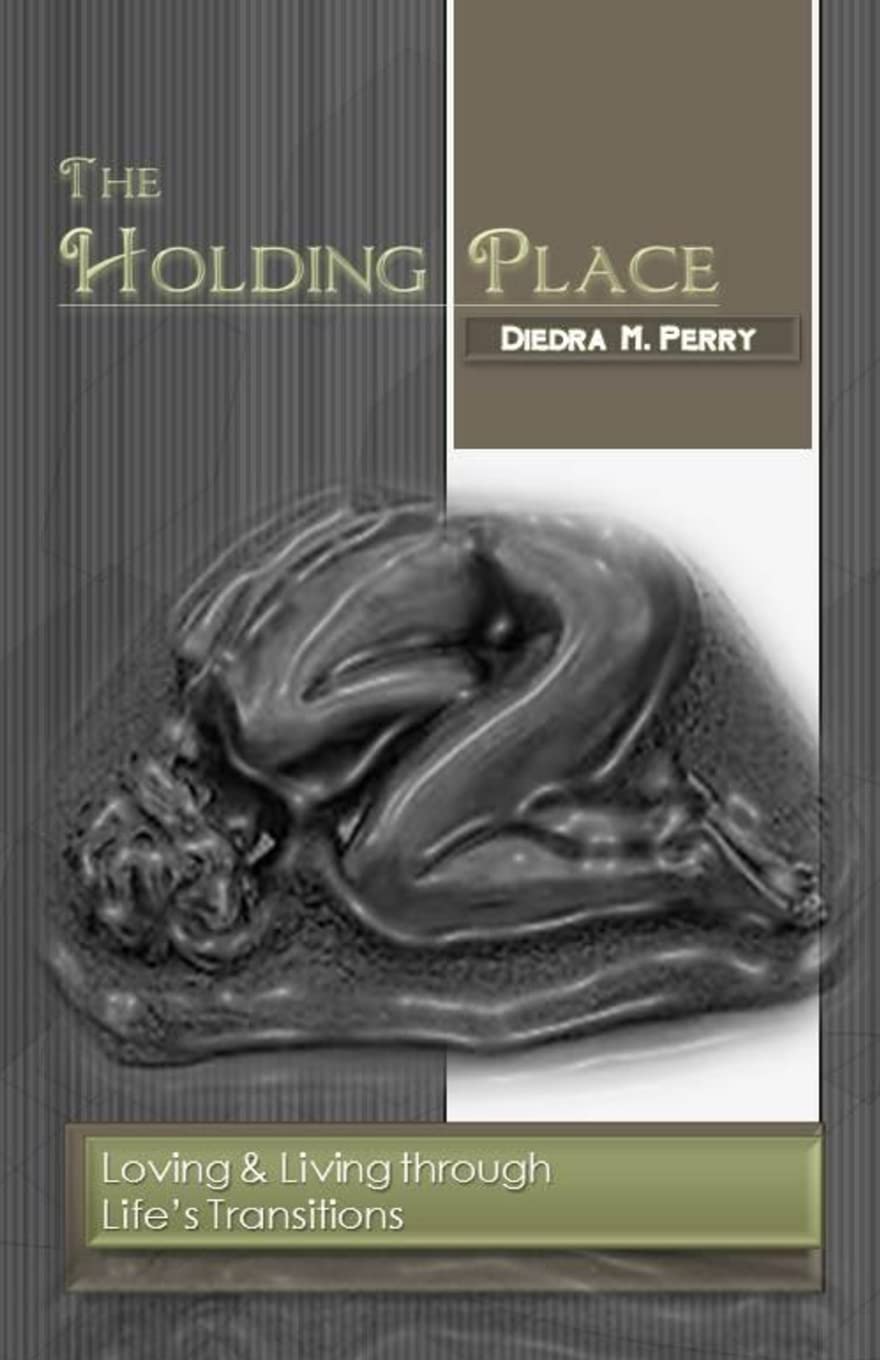 The Holding Place: Loving & Living through Life's Transitions Partnership & Love
