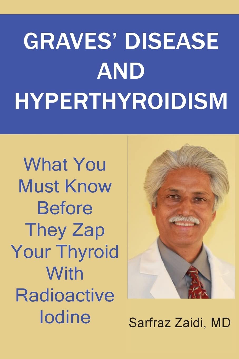 Graves' Disease And Hyperthyroidism: What You Must Know Before They Zap Your Thyroid With Radioactive Iodine book