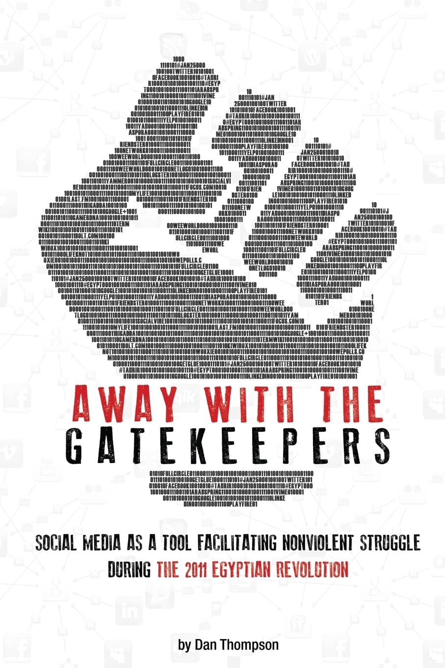 Away with the Gatekeepers: Social Media as a Tool Facilitating Nonviolent Struggle During the 2011 Egyptian Revolution Politics & History