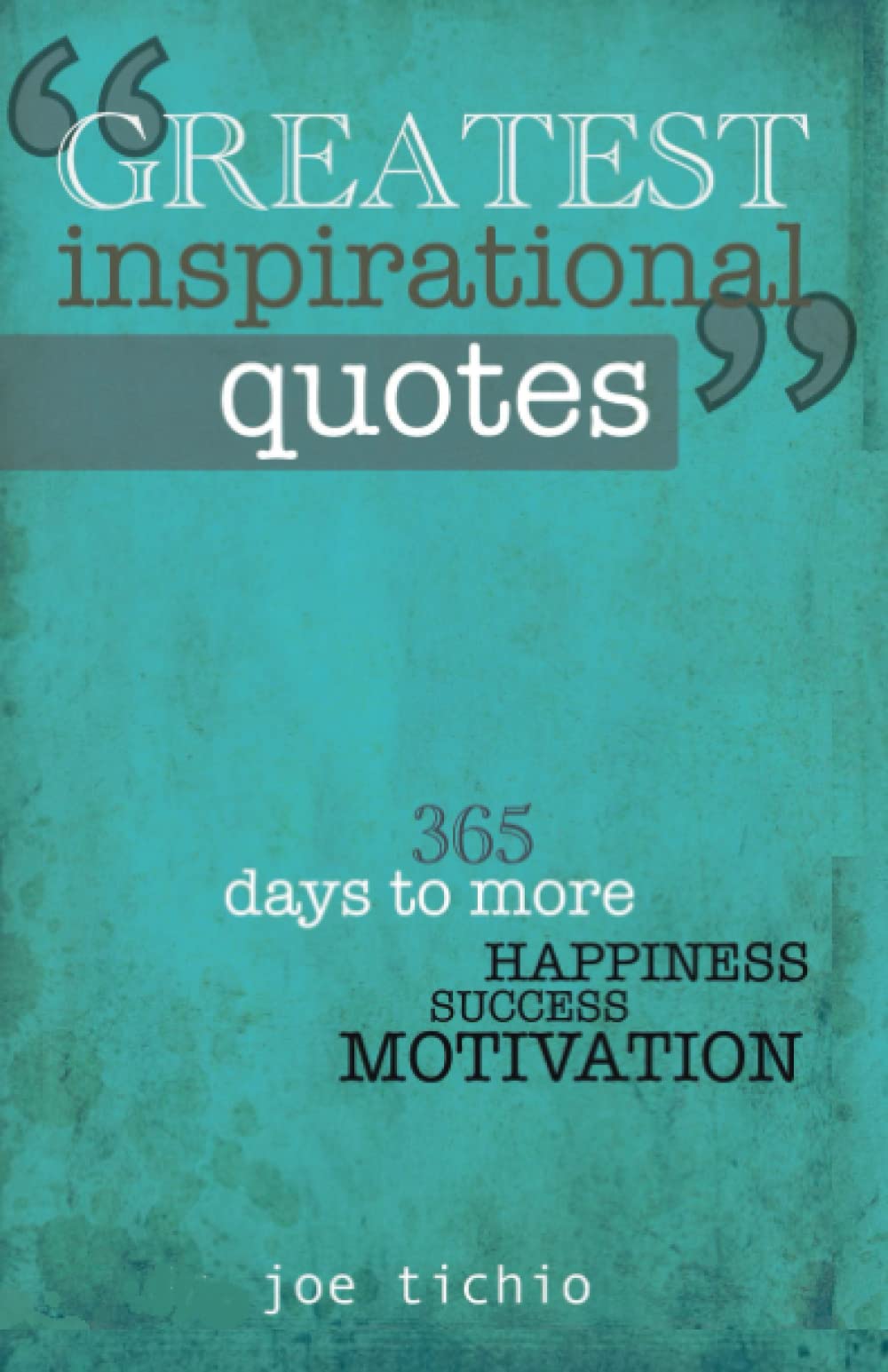 Greatest Inspirational Quotes: 365 days to more Happiness, Success, and Motivation General education