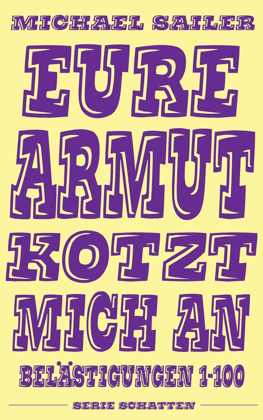 Eure Armut kotzt mich an: Belästigungen 1-100 Essays & Short Stories