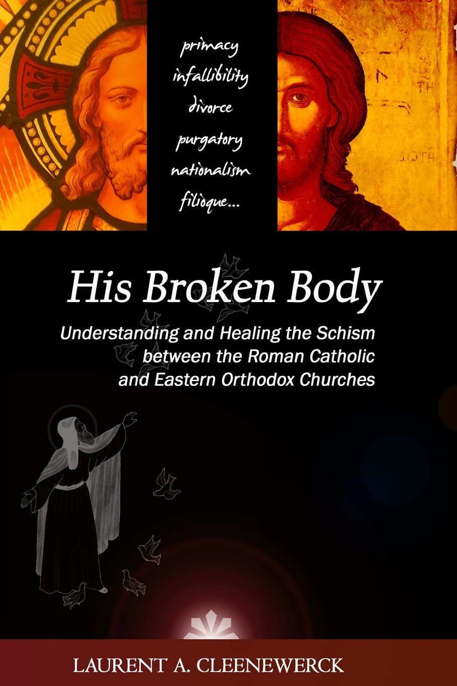 His Broken Body: Understanding and Healing the Schism between the Roman Catholic: An Orthodox Perspective - Expanded Edition book