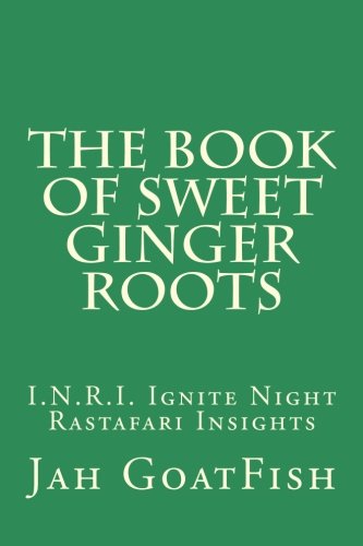The Book of Sweet Ginger Roots: I.N.R.I. Ignite Night Rastafari Insights Poetry
