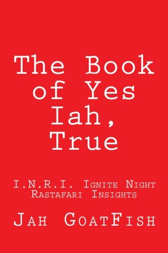 The Book of Yes Iah, True: I.N.R.I. Ignite Night Rastafari Insights Religion & Esotericism