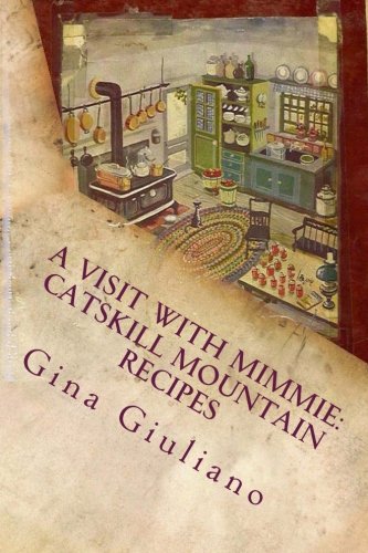 A Visit with Mimmie: Catskill Mountain Recipes Politics & History