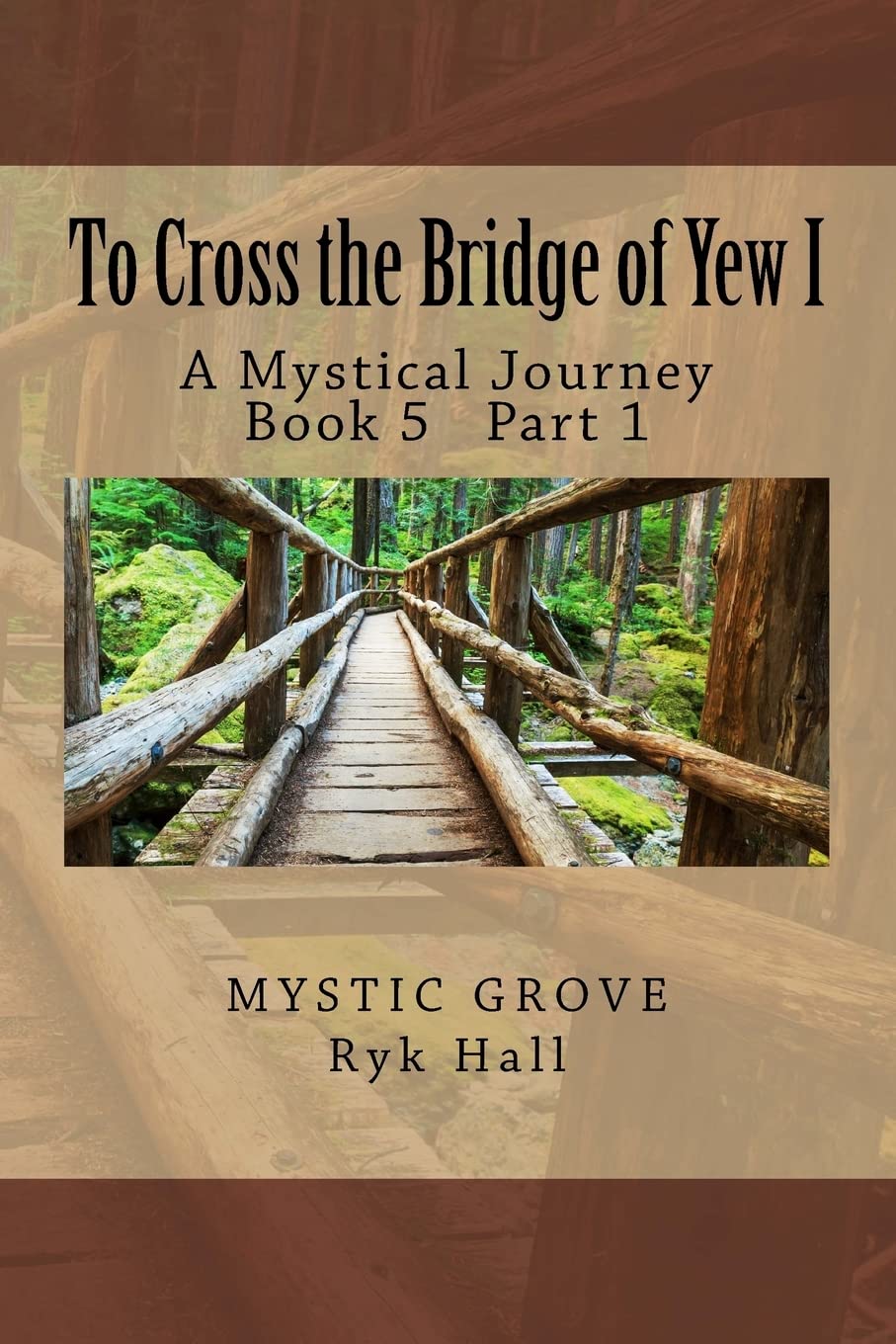 To Cross the Bridge of Yew I: A Mystical Journey - Book 5 Part 1 (Crossing The Mystical Bridges, Band 5) Self-help