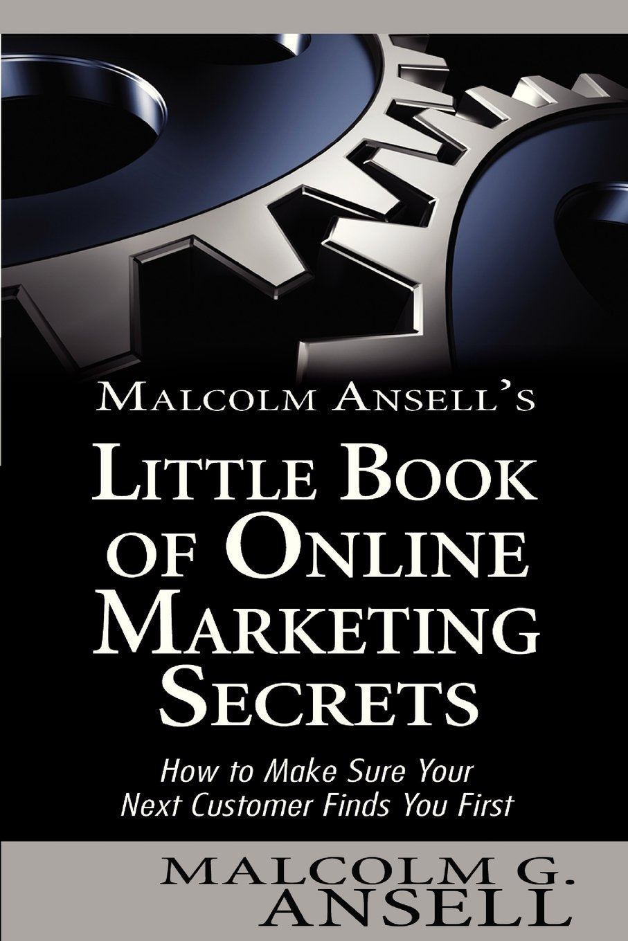 Malcolm Ansells' Little Book of Online Marketing Secrets: How to Make Sure Your Next Customer Finds You First Business, Finance & Career