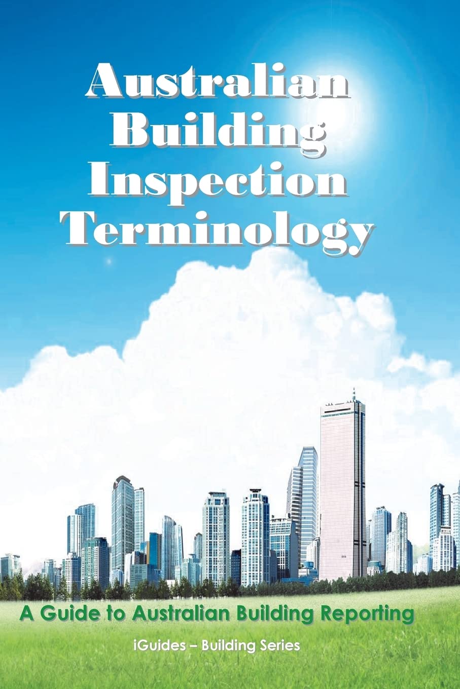 Australian Building Inspection Terminology: A Guide to Australian Building Reporting (iGuides - Building & Construction Series) Business & Technology