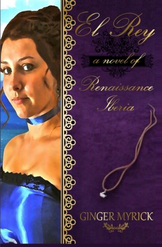 El Rey: A Novel of Renaissance Iberia Historical Fiction