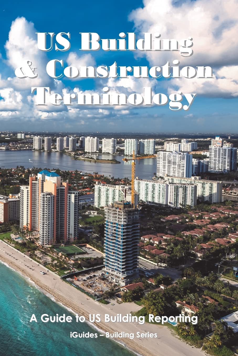 US Building and Construction Terminology: A Guide to US Building Reporting (iGuides - Building & Construction Series) Business & Technology