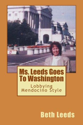 Ms. Leeds Goes To Washington: Lobbying Mendocino Style Memories